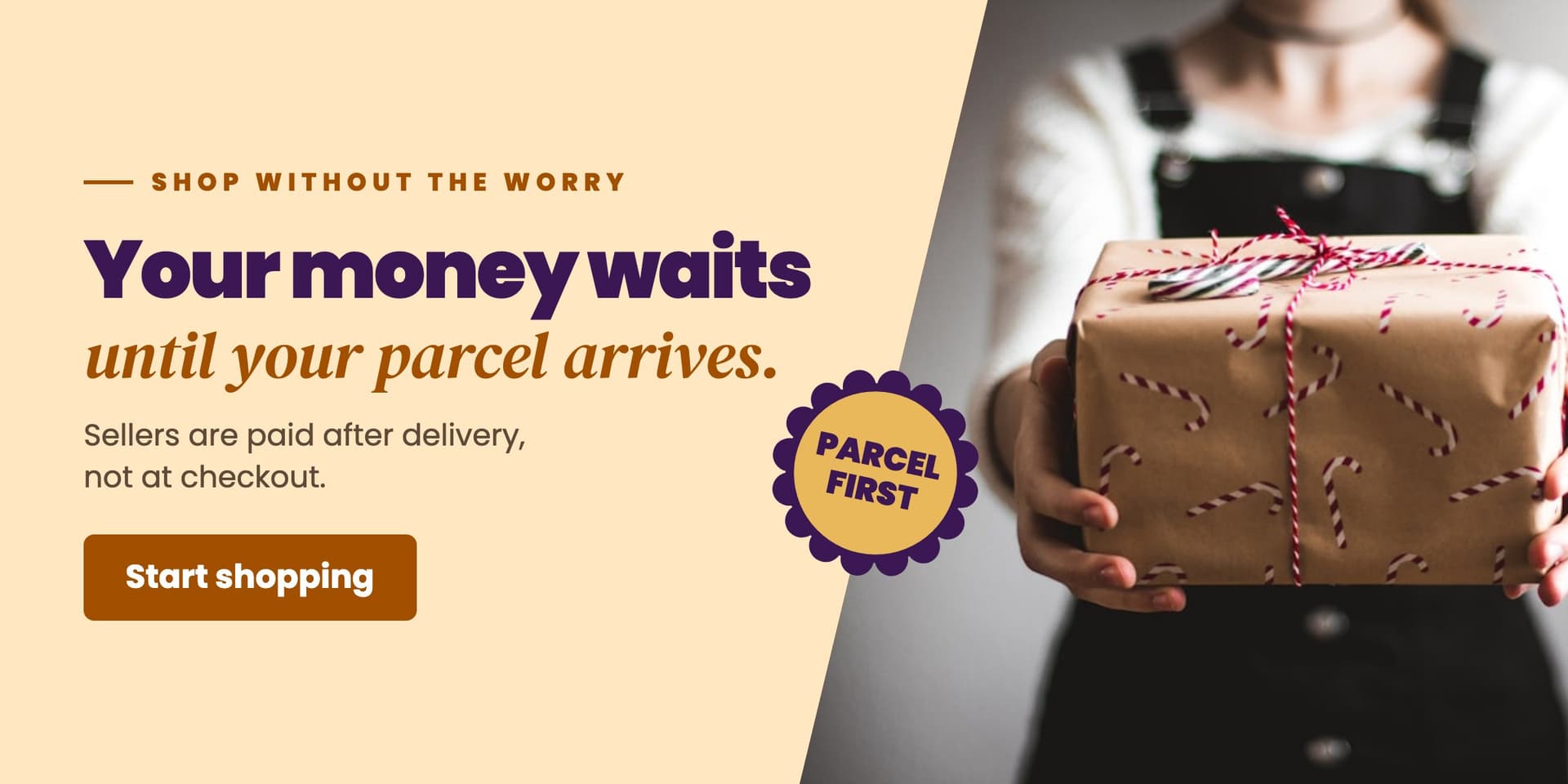 Your money waits until your parcel arrives. Sellers are paid after delivery, not at checkout. Start shopping.